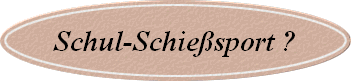Schul-Schiesport ?